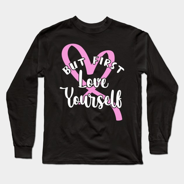 'But First, Love Yourself' PTSD Mental Health Shirt Long Sleeve T-Shirt by ourwackyhome